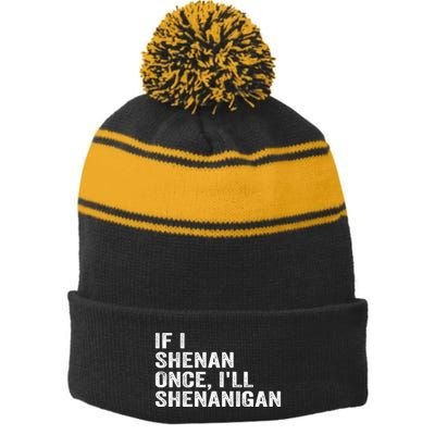 If I Shenan Once ILl Shenanigan Funny Quote Stripe Pom Pom Beanie