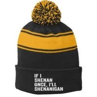 If I Shenan Once ILl Shenanigan Funny Quote Stripe Pom Pom Beanie