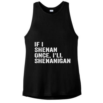 If I Shenan Once ILl Shenanigan Funny Quote Ladies PosiCharge Tri-Blend Wicking Tank