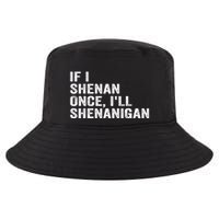 If I Shenan Once ILl Shenanigan Funny Quote Cool Comfort Performance Bucket Hat
