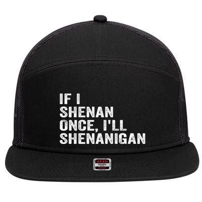 If I Shenan Once ILl Shenanigan Funny Quote 7 Panel Mesh Trucker Snapback Hat
