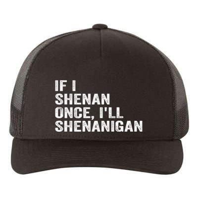 If I Shenan Once ILl Shenanigan Funny Quote Yupoong Adult 5-Panel Trucker Hat