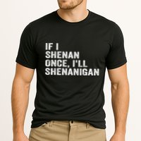 If I Shenan Once ILl Shenanigan Funny Quote Performance Shirt