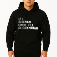 If I Shenan Once ILl Shenanigan Funny Quote Hoodie