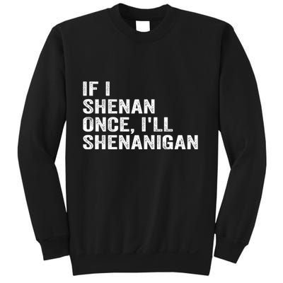 If I Shenan Once ILl Shenanigan Funny Quote Sweatshirt