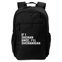 If I Shenan Once ILl Shenanigan Funny Quote Backpack