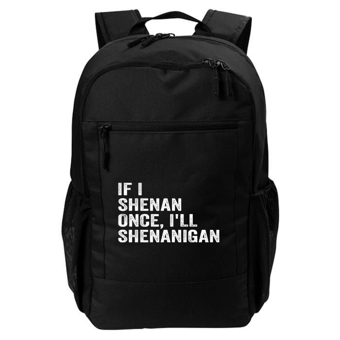 If I Shenan Once ILl Shenanigan Funny Quote Backpack