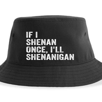 If I Shenan Once ILl Shenanigan Funny Quote Sustainable Bucket Hat