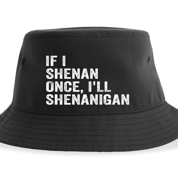 If I Shenan Once ILl Shenanigan Funny Quote Sustainable Bucket Hat