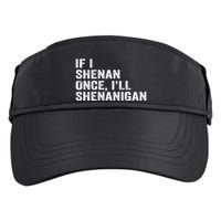 If I Shenan Once ILl Shenanigan Funny Quote Adult Drive Performance Visor