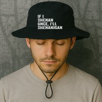 If I Shenan Once ILl Shenanigan Funny Quote Bucket Hat