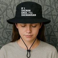 If I Shenan Once ILl Shenanigan Funny Quote Bucket Hat
