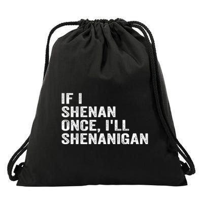 If I Shenan Once ILl Shenanigan Funny Quote Drawstring Bag