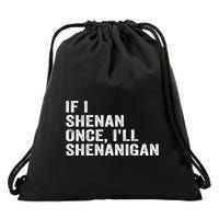 If I Shenan Once ILl Shenanigan Funny Quote Drawstring Bag