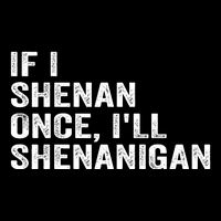 If I Shenan Once ILl Shenanigan Funny Quote Drawstring Bag