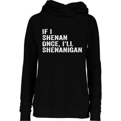 If I Shenan Once ILl Shenanigan Funny Quote Womens Funnel Neck Pullover Hood