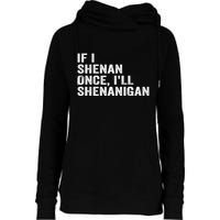 If I Shenan Once ILl Shenanigan Funny Quote Womens Funnel Neck Pullover Hood