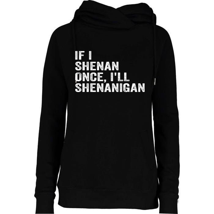 If I Shenan Once ILl Shenanigan Funny Quote Womens Funnel Neck Pullover Hood