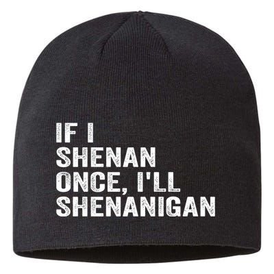 If I Shenan Once ILl Shenanigan Funny Quote Sustainable Beanie