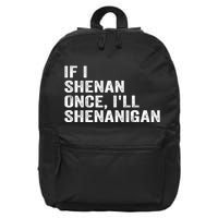 If I Shenan Once ILl Shenanigan Funny Quote 16 in Basic Backpack