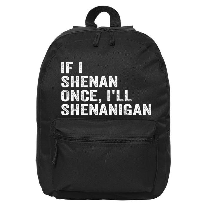 If I Shenan Once ILl Shenanigan Funny Quote 16 in Basic Backpack