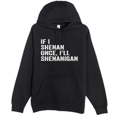 If I Shenan Once ILl Shenanigan Funny Quote Premium Pullover Hoodie