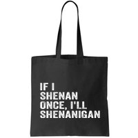 If I Shenan Once ILl Shenanigan Funny Quote Bag