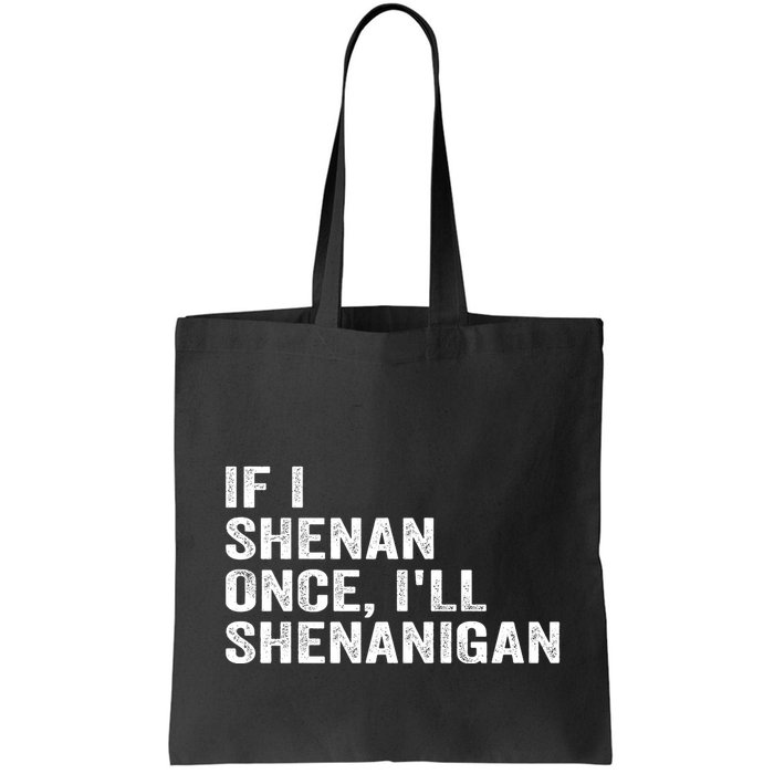 If I Shenan Once ILl Shenanigan Funny Quote Bag