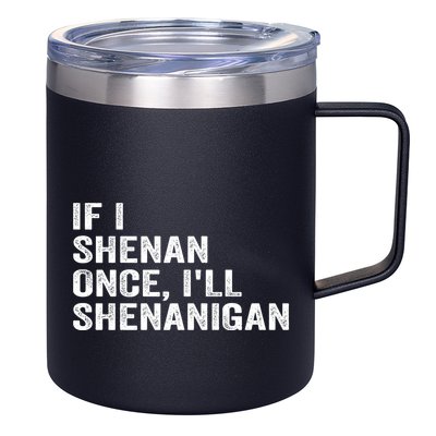 If I Shenan Once ILl Shenanigan Funny Quote 12oz Stainless Steel Coffee Mug