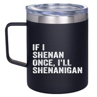 If I Shenan Once ILl Shenanigan Funny Quote 12oz Stainless Steel Coffee Mug