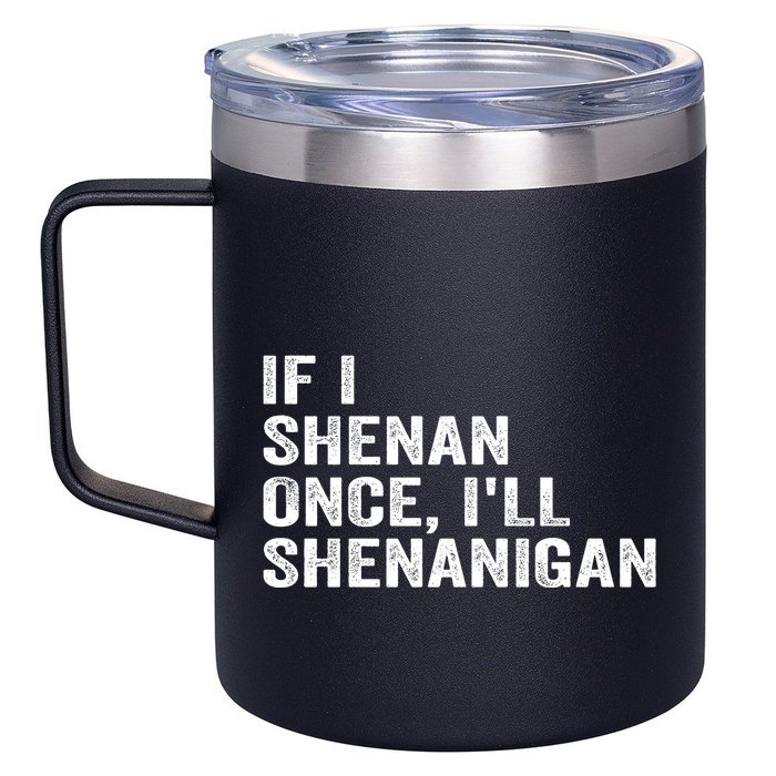 If I Shenan Once ILl Shenanigan Funny Quote 12oz Stainless Steel Coffee Mug