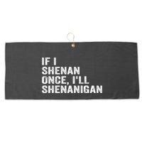 If I Shenan Once ILl Shenanigan Funny Quote Large Microfiber Waffle Golf Towel