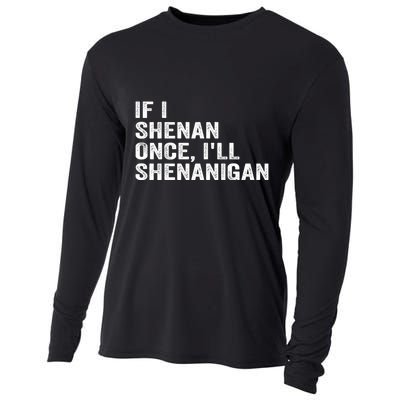 If I Shenan Once ILl Shenanigan Funny Quote Cooling Performance Long Sleeve Crew