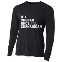 If I Shenan Once ILl Shenanigan Funny Quote Cooling Performance Long Sleeve Crew