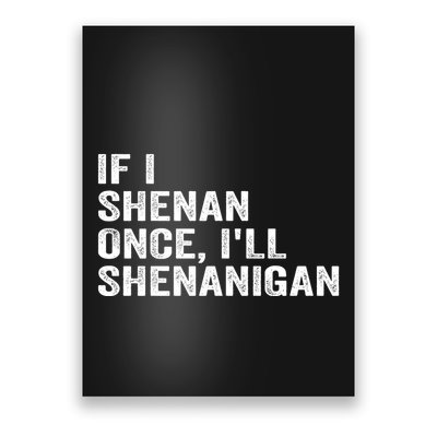 If I Shenan Once ILl Shenanigan Funny Quote Poster
