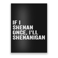 If I Shenan Once ILl Shenanigan Funny Quote Poster