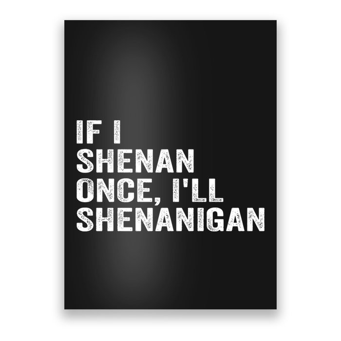 If I Shenan Once ILl Shenanigan Funny Quote Poster