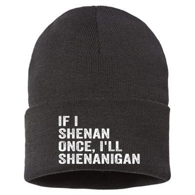 If I Shenan Once ILl Shenanigan Funny Quote Sustainable Knit Beanie