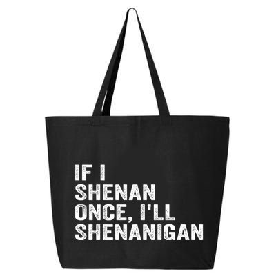 If I Shenan Once ILl Shenanigan Funny Quote 25L Jumbo Tote
