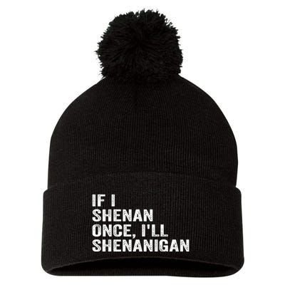 If I Shenan Once ILl Shenanigan Funny Quote Pom Pom 12in Knit Beanie