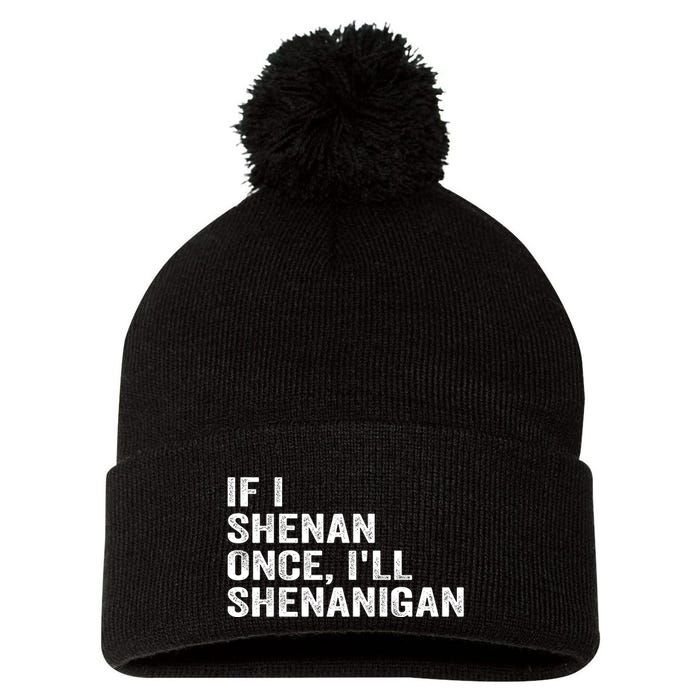 If I Shenan Once ILl Shenanigan Funny Quote Pom Pom 12in Knit Beanie