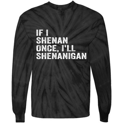 If I Shenan Once ILl Shenanigan Funny Quote Tie-Dye Long Sleeve Shirt