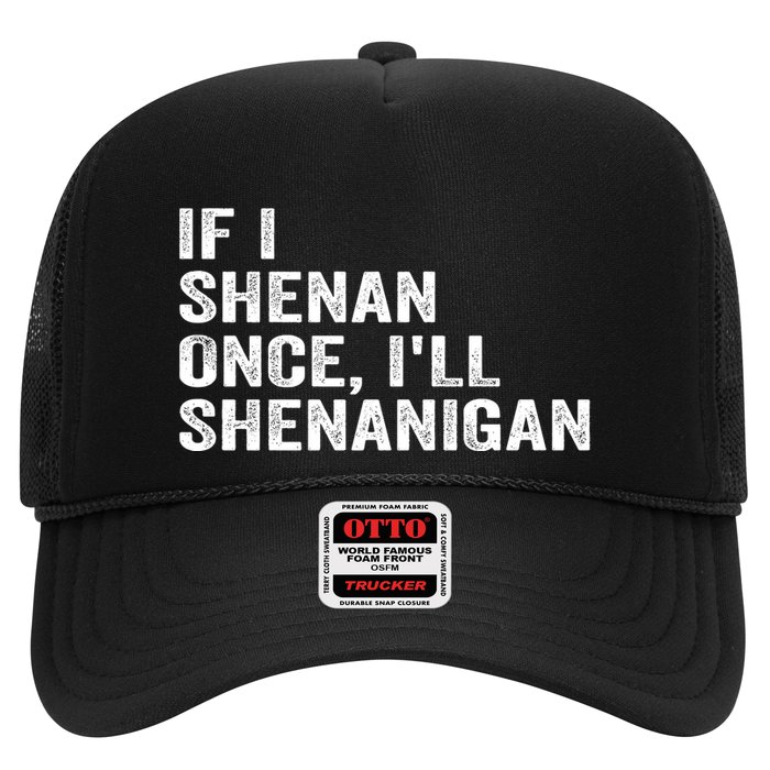 If I Shenan Once ILl Shenanigan Funny Quote Trucker Hat