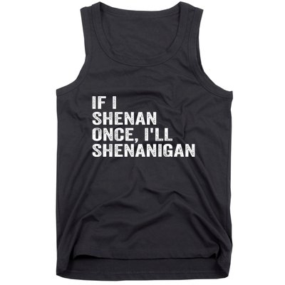 If I Shenan Once ILl Shenanigan Funny Quote Tank Top