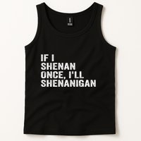 If I Shenan Once ILl Shenanigan Funny Quote Tank Top