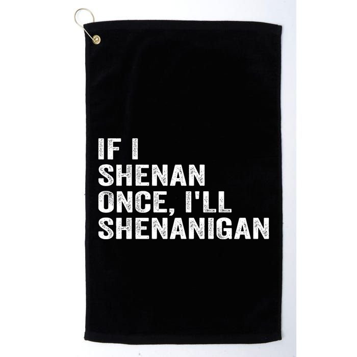 If I Shenan Once ILl Shenanigan Funny Quote Golf Towel