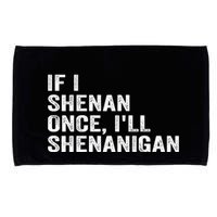 If I Shenan Once ILl Shenanigan Funny Quote Microfiber Hand Towel