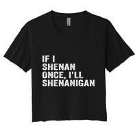 If I Shenan Once ILl Shenanigan Funny Quote Crop Top