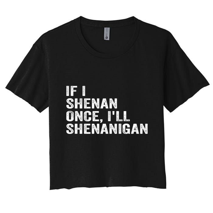 If I Shenan Once ILl Shenanigan Funny Quote Crop Top