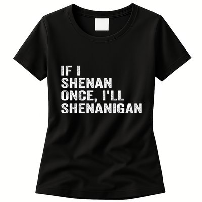 If I Shenan Once ILl Shenanigan Funny Quote Womens T-Shirt
